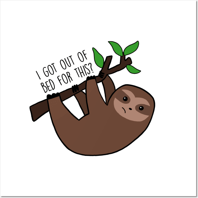 Sloth, I got out of bed for this? Wall Art by judymareecreations